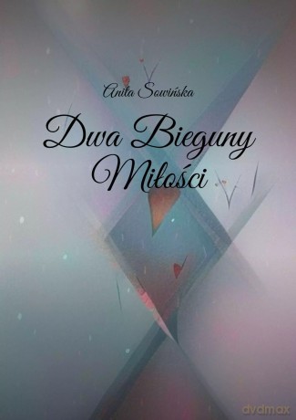 Dwa Bieguny Miłości - Anita Sowińska [KSIĄŻKA]