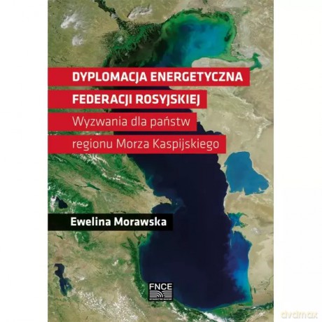 Dyplomacja energetyczna Federacji Rosyjskiej - Morawska Ewelina [KSIĄŻKA]