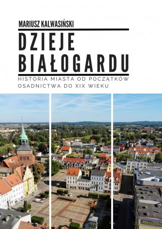 Dzieje Białogardu - Mariusz Kalwasiński [KSIĄŻKA]