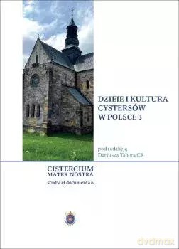 Dzieje i kultura Cystersów w Polsce 3 - Dariusz Tabor [KSIĄŻKA]