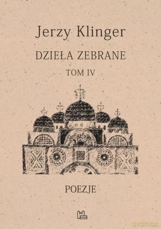 Dzieła zebrane. Tom IV. Poezje - Jerzy Klinger [KSIĄŻKA]