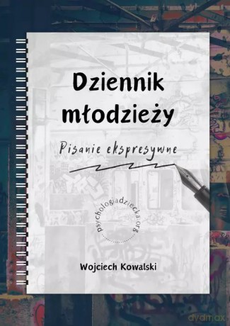 Dziennik młodzieży. Pisanie ekspresywne - Wojciech Kowalski [KSIĄŻKA]