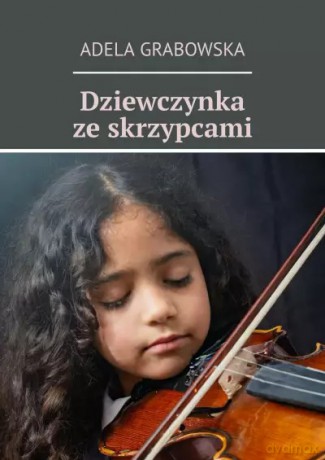 Dziewczynka ze skrzypcami - Adela Grabowska [KSIĄŻKA]