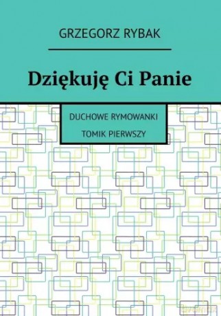 Dziękuję Ci Panie - Grzegorz Rybak [KSIĄŻKA]