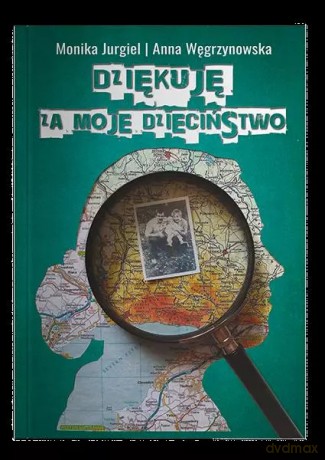 Dziękuję za moje dzieciństwo - Jurgiel Monika, Węgrzynowska Anna [KSIĄŻKA]