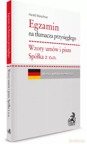 Egzamin na tłumacza przysięgłego. Wzory umów i pism. Spółka z o. o. - Harald Marschner [KSIĄŻKA]