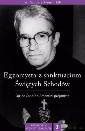 Egzorcysta z sanktuarium Świętych Schodów. Ojciec Candido Amantini pasjonista - Gabriele Amorth [KSIĄŻKA]
