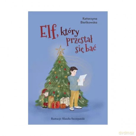 Elf, który przestał się bać - Bieńkowska Katarzyna [KSIĄŻKA]