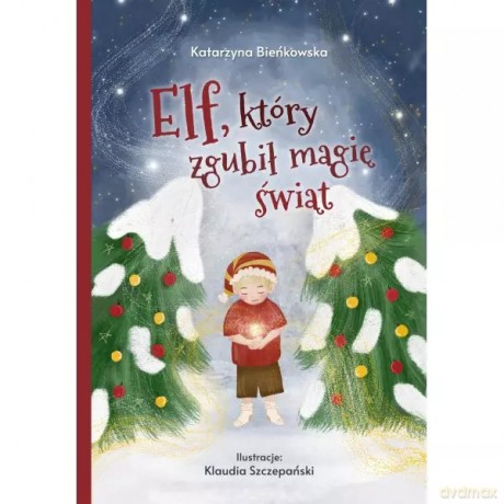 Elf, który zgubił magię świąt - Bieńkowska Katarzyna [KSIĄŻKA]