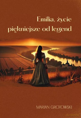 Emilia, życie piękniejsze od legend - Grotowski Marian [KSIĄŻKA]