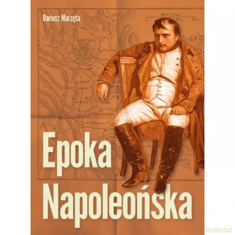 Epoka Napoleońska - Dariusz Marzęta [KSIĄŻKA]