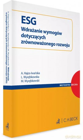 ESG. Wdrażanie wymogów dotyczących zrównoważonego rozwoju - Agnieszka Hajos-Iwańska, Luiza Wyrębkowska, Michał Wyrębkowski [KSIĄŻKA]