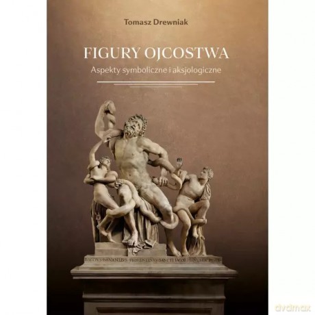 Figury ojcostwa. Aspekty symboliczne i aksjologiczne - Drewniak Tomasz [KSIĄŻKA]