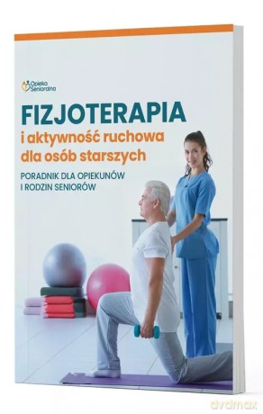 Fizjoterapia i aktywność ruchowa osób starszych [KSIĄŻKA]