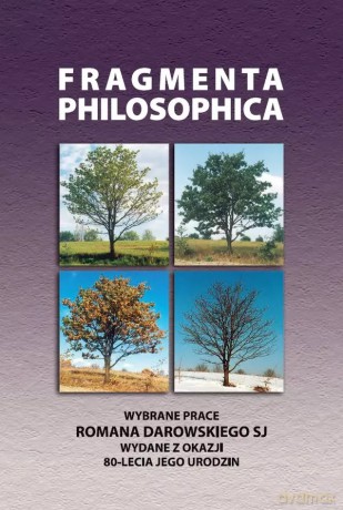 Fragmenta Philosophica. Wybrane prace Romana Darowskiego SJ wydane z okazji 80-Lecia jego urodzin [KSIĄŻKA]