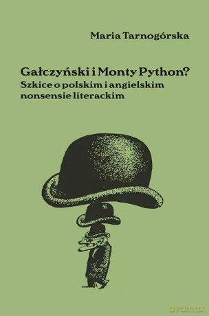 Gałczyński i Monty Python? Szkice o polskim i angielskim nonsensie literackim - Maria Tarnogórska [KSIĄŻKA]