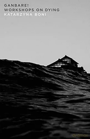 Ganbare! Workshops on Dying [KSIĄŻKA]