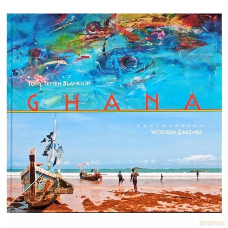 Ghana Painting Photography - Tony Teetteh Blankson, Wojciech Zaremba [KSIĄŻKA]