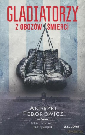 Gladiatorzy z obozów śmierci - Andrzej Fedorowicz [KSIĄŻKA]