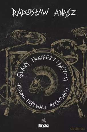 Glany, irokezy i pacyfki. Historia festiwali rockowych - Anasz Radosław [KSIĄŻKA]