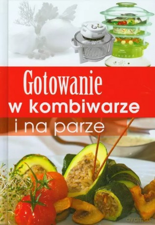 Gotowanie w kombiwarze [KSIĄŻKA]