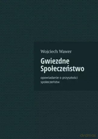 Gwiezdne Społeczeństwo - Wojciech Wawer [KSIĄŻKA]