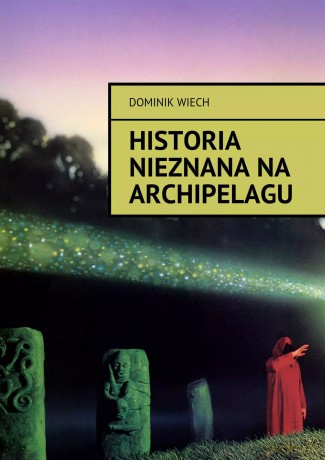 Historia nieznana na Archipelagu - Dominik Wiech [KSIĄŻKA]
