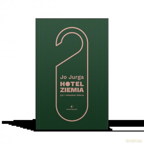Hotel Ziemia. Żyć i mieszkać dobrze - Joanna Jurga [KSIĄŻKA]