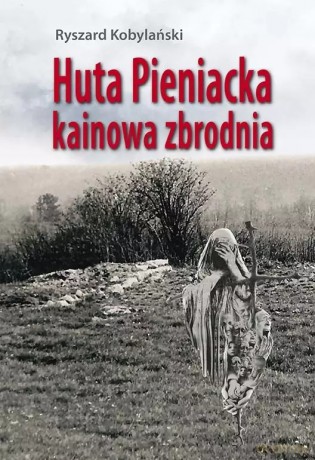 Huta Pieniacka - kainowa zbrodnia - Ryszard Kobylański [KSIĄŻKA]