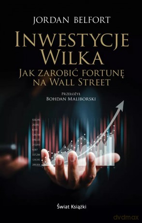 Inwestycje Wilka. Jak zarobić fortunę na Wall Street - Jordan Belfort [KSIĄŻKA]