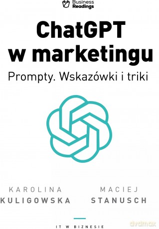 IT w biznesie. ChatGPT w marketingu - Prompty. Wskazówki i triki - Karolina Kuligowska, Maciej Stanusch [KSIĄŻKA]