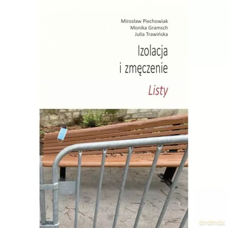 Izolacja i zmęczenie. Listy - Piechowiak Mirosław, Gramsch Monika [KSIĄŻKA]