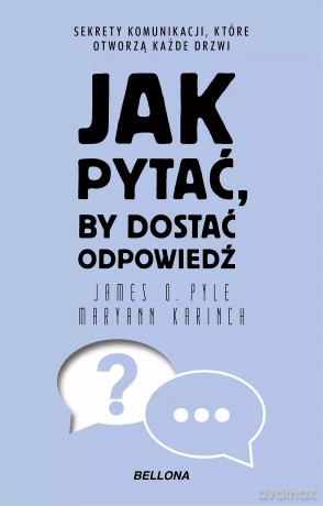 Jak pytać, by dostać odpowiedź (wydanie pocketowe) - Maryann Karinch, James O. Pyle [KSIĄŻKA]