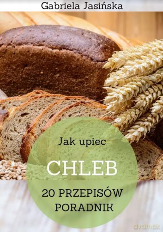 Jak upiec chleb - Gabriela Jasińska [KSIĄŻKA]