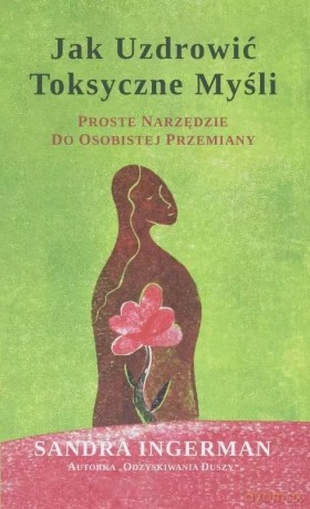 Jak uzdrowić toksyczne myśli - Sandra Ingerman [KSIĄŻKA]