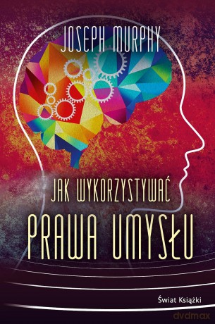 Jak wykorzystywać prawa umysłu - Joseph Murphy [KSIĄŻKA]