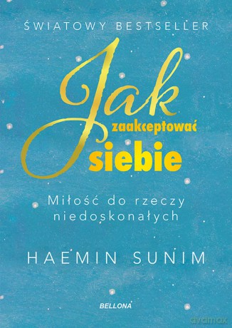 Jak zaakceptować siebie. Miłość do rzeczy niedoskonałych - Haemin Sunim [KSIĄŻKA]