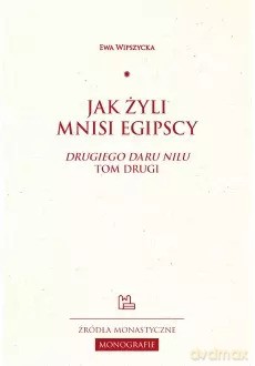 Jak żyli mnisi egipscy. "Drugiego daru Nilu" tom drugi - Ewa Wipszycka [KSIĄŻKA]