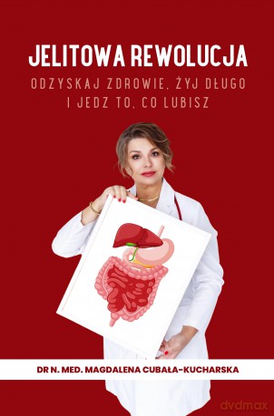 Jelitowa rewolucja. Odzyskaj zdrowie, żyj długo i jedz to, co lubisz - dr.n.med Magdalena Cubała-Kucharska [KSIĄŻKA]