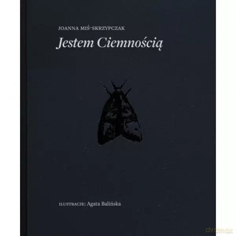 Jestem ciemnością - Miś-Skrzypczak Joanna, Balińska Agata [KSIĄŻKA]