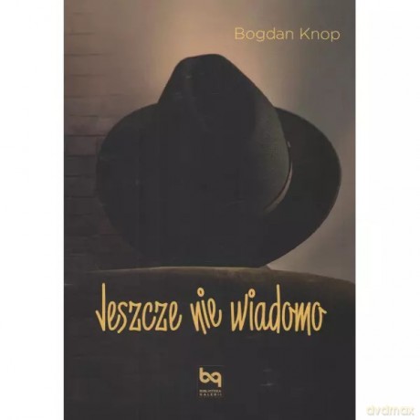 Jeszcze nie wiadomo - Knop Bogdan [KSIĄŻKA]