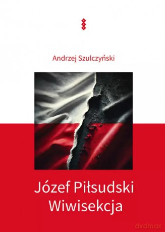 Józef Piłsudski - Szulczyński Andrzej [KSIĄŻKA]
