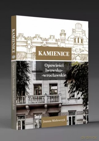 Kamienice. Opowieści lwowsko-wrocławskie - Joanna Mielewczyk [KSIĄŻKA]