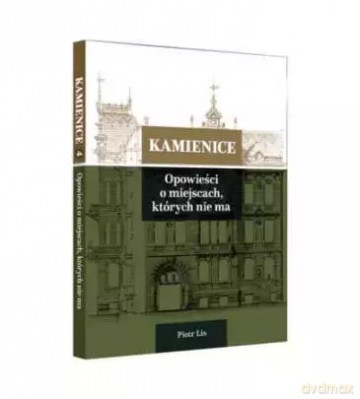 Kamienice. Opowieści o miejscach, których nie ma - Piotr Lis [KSIĄŻKA]