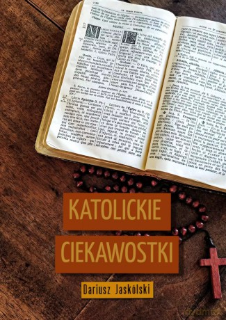 Katolickie ciekawostki - Dariusz Jaskólski [KSIĄŻKA]