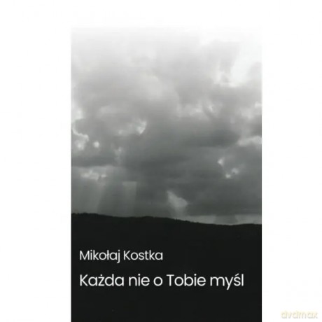 Każda nie o Tobie myśl - Kostka Mikołaj [KSIĄŻKA]