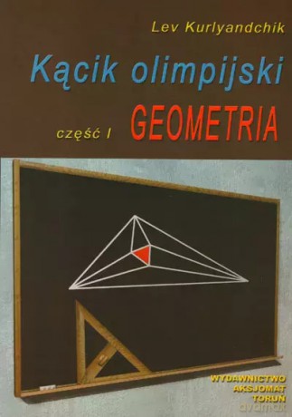 Kącik olimpijski. Olimpiada. Część 1. Geometria - Lev Kurlyandchik [KSIĄŻKA]