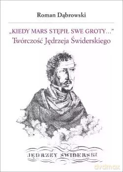 Kiedy Mars stępił swe groty...: Twórczość Jędrzeja Świderskiego - Roman Dąbrowski [KSIĄŻKA]