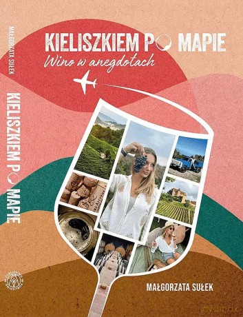 Kieliszkiem po mapie. Wino w anegdotach - Małgorzata Sułek