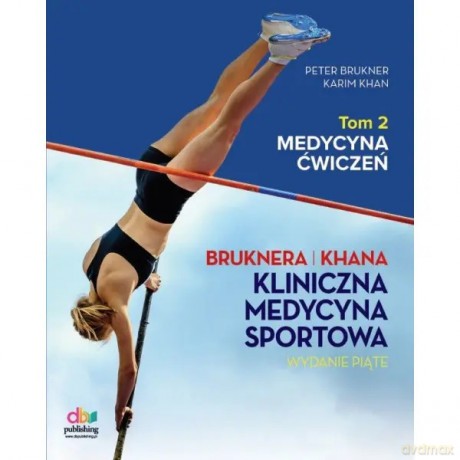 Kliniczna Medycyna Sportowa. Tom 2: Medycyna Ćwiczeń (wyd. V, 2025). - Brukner Peter, Khan Karim [KSIĄŻKA]